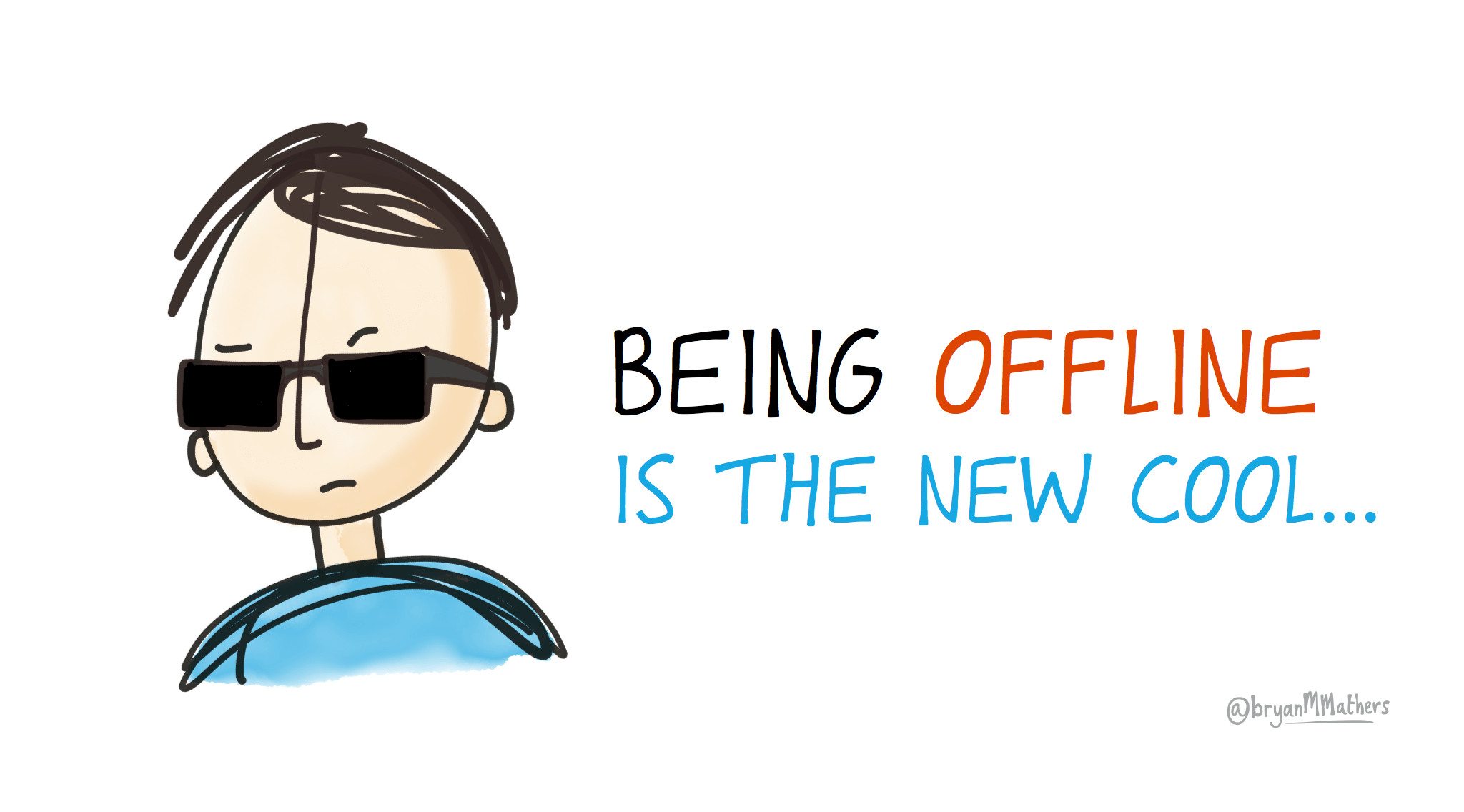 being offline is the new cool